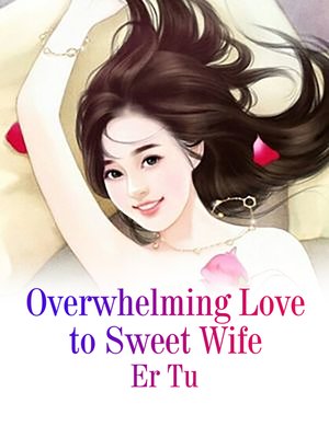 cover image of Overwhelming Love to Sweet Wife